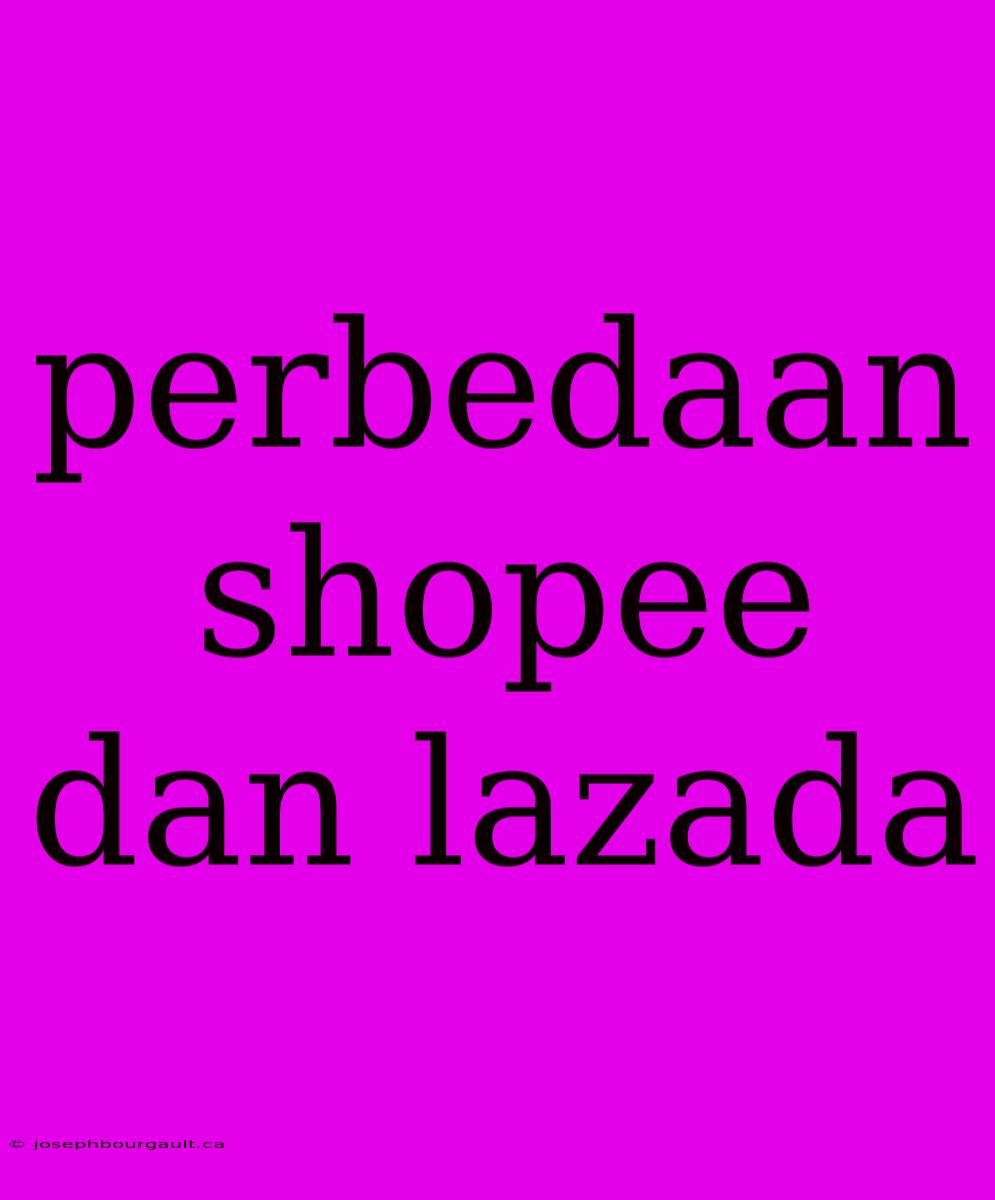 Perbedaan Shopee Dan Lazada