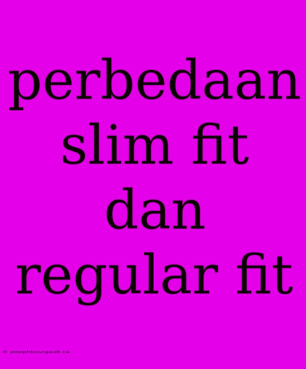 Perbedaan Slim Fit Dan Regular Fit