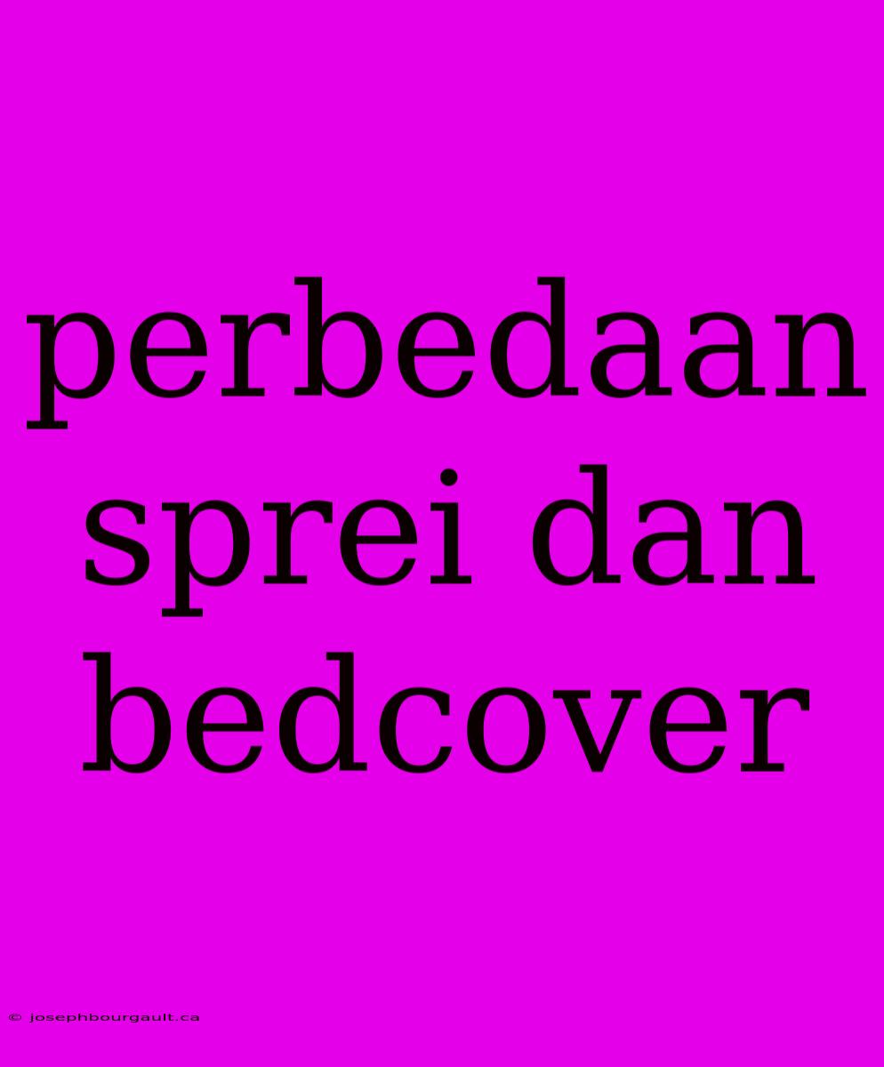 Perbedaan Sprei Dan Bedcover