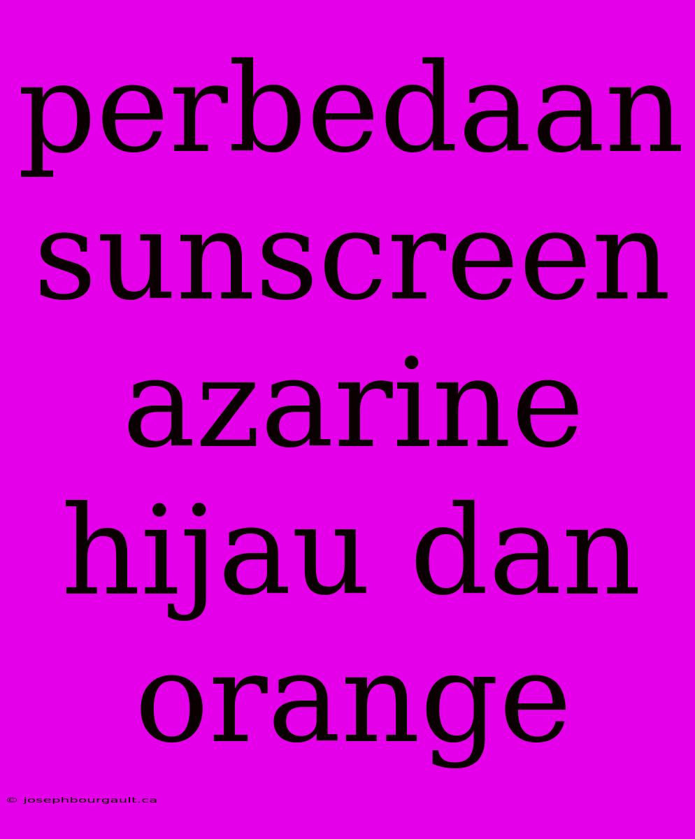 Perbedaan Sunscreen Azarine Hijau Dan Orange