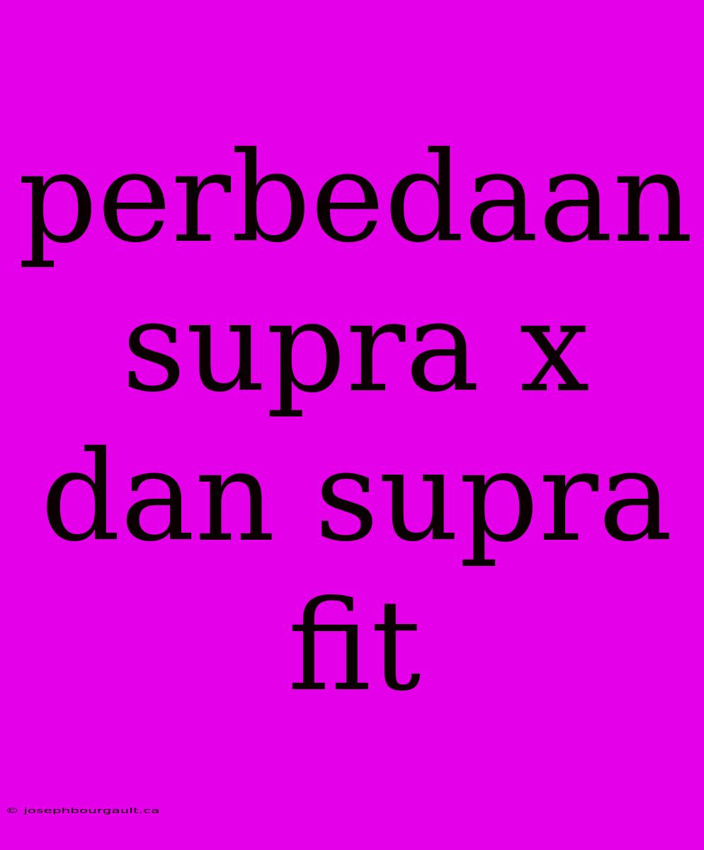 Perbedaan Supra X Dan Supra Fit