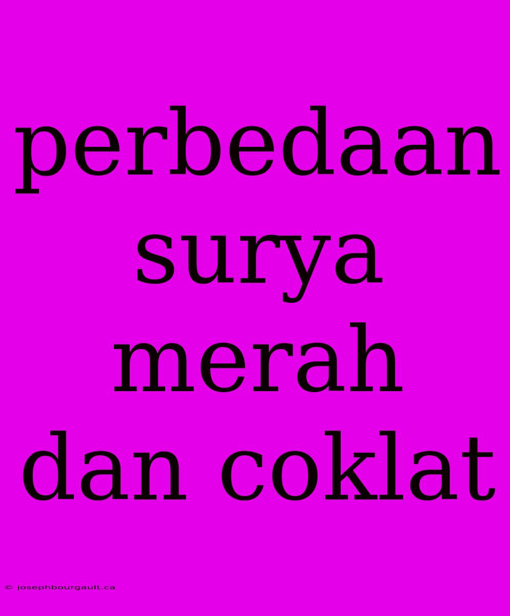 Perbedaan Surya Merah Dan Coklat