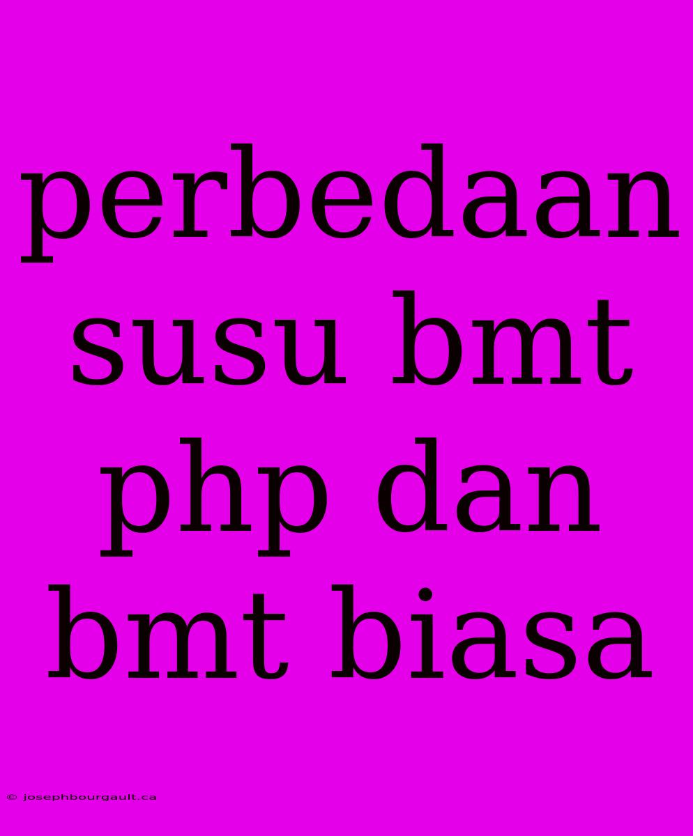 Perbedaan Susu Bmt Php Dan Bmt Biasa