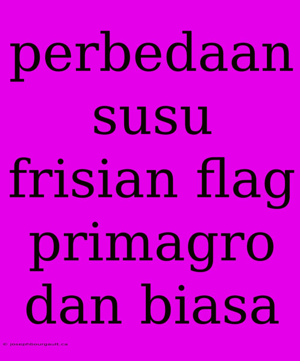 Perbedaan Susu Frisian Flag Primagro Dan Biasa