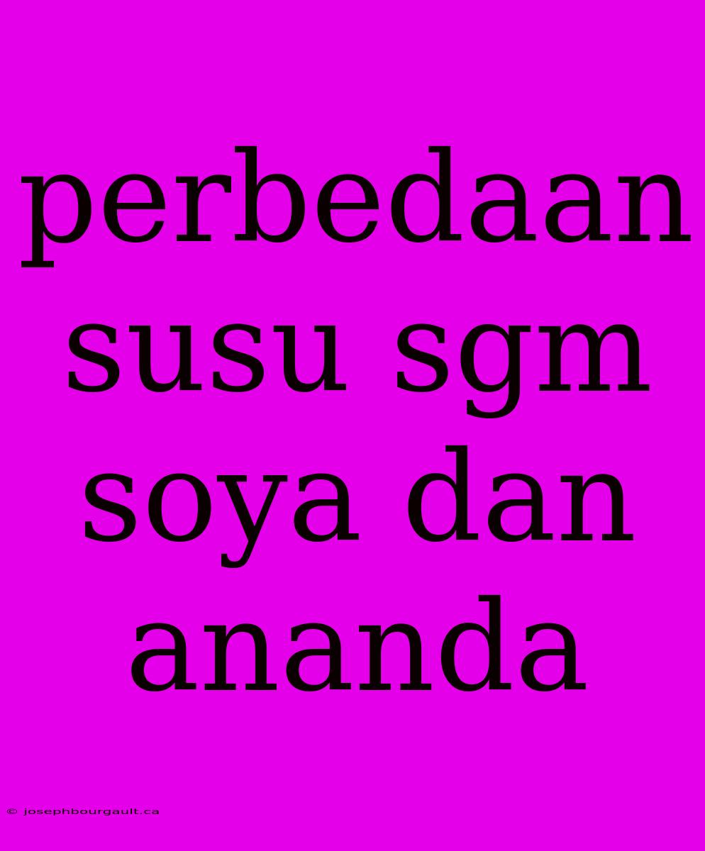 Perbedaan Susu Sgm Soya Dan Ananda