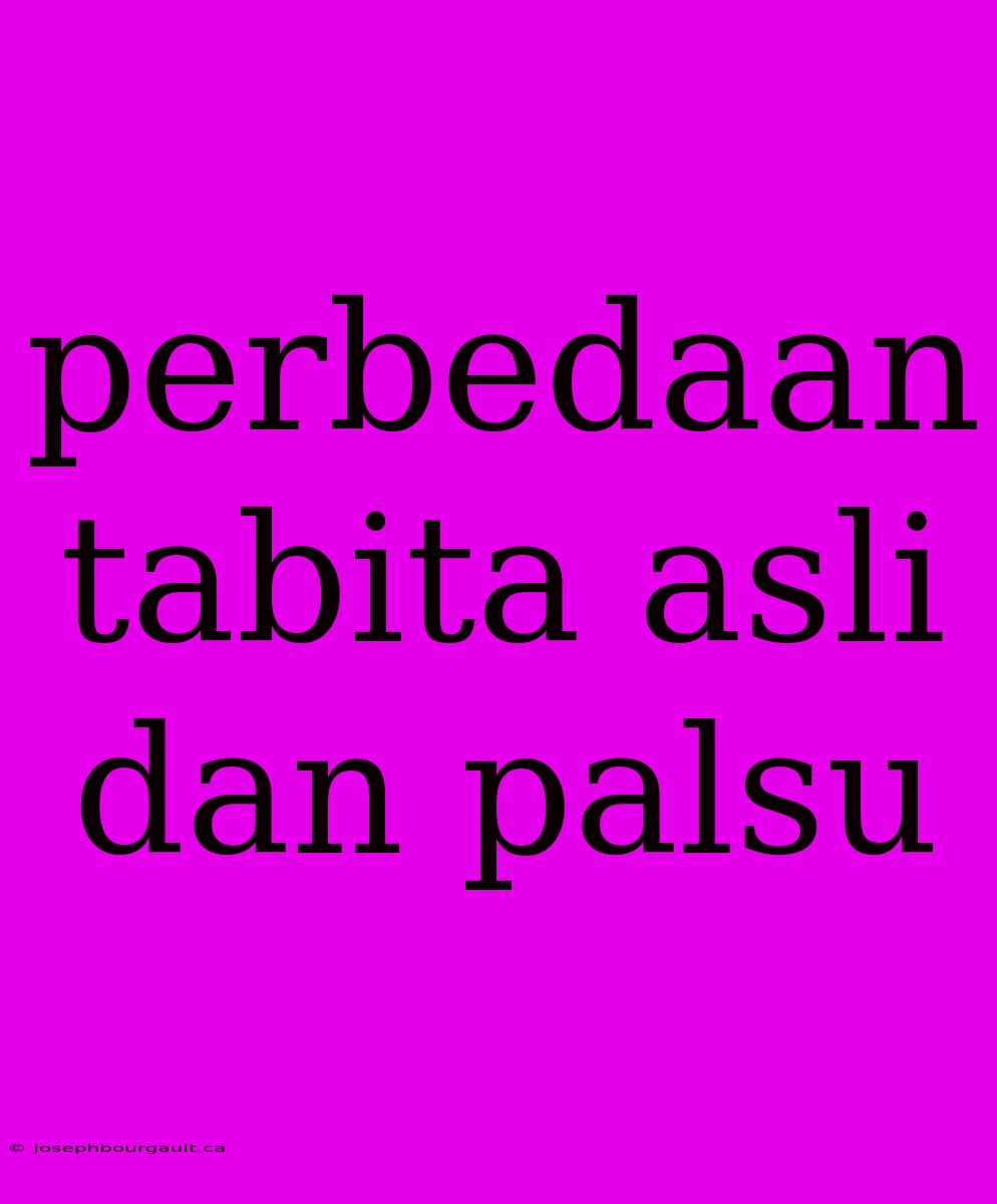 Perbedaan Tabita Asli Dan Palsu