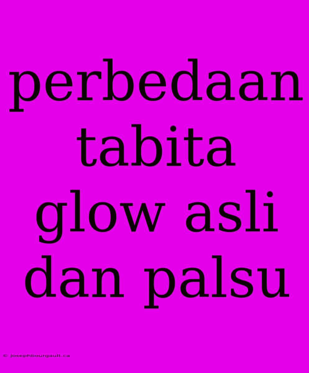 Perbedaan Tabita Glow Asli Dan Palsu