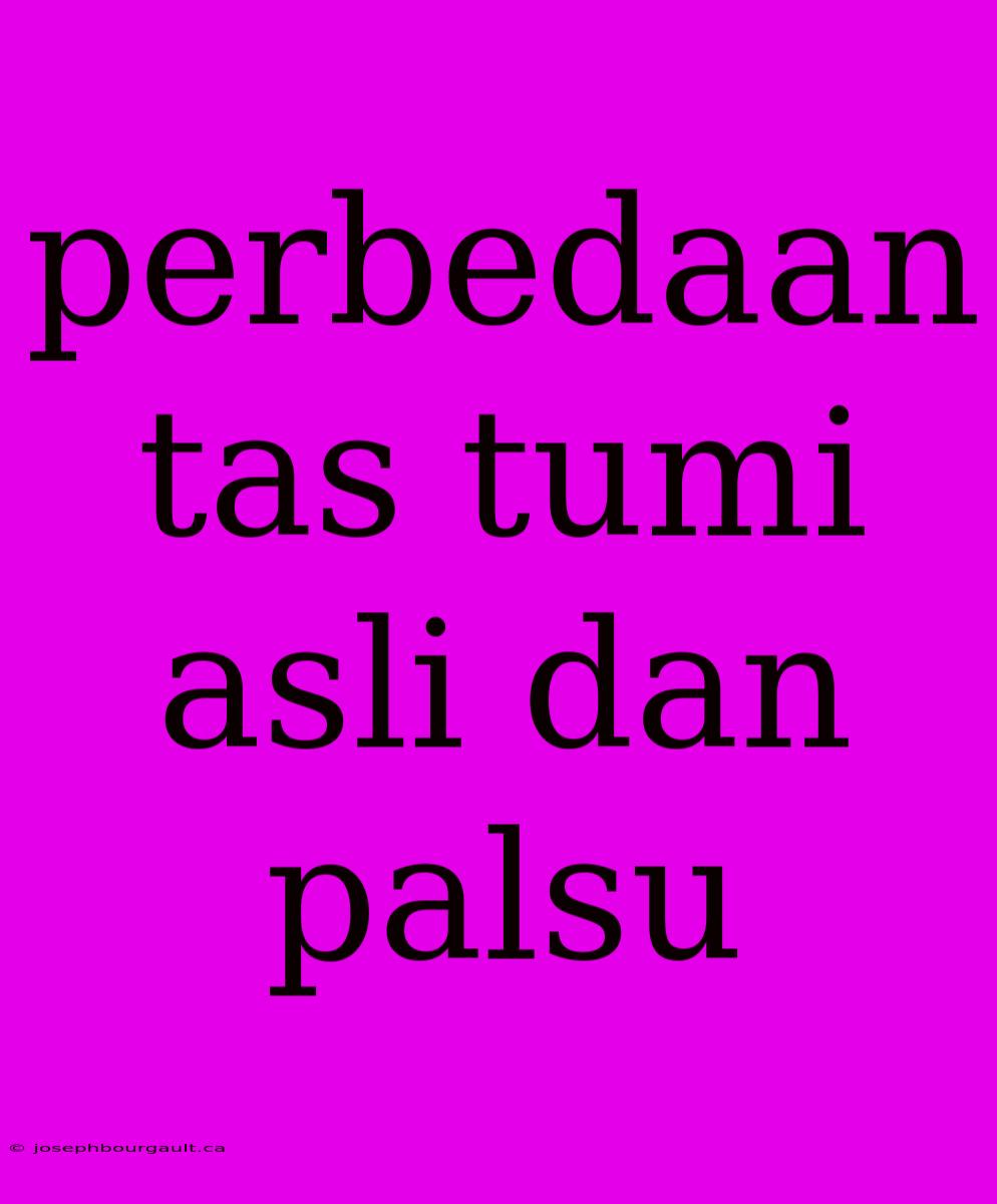 Perbedaan Tas Tumi Asli Dan Palsu