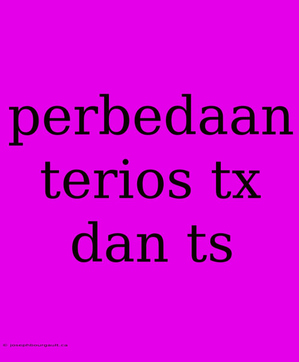 Perbedaan Terios Tx Dan Ts