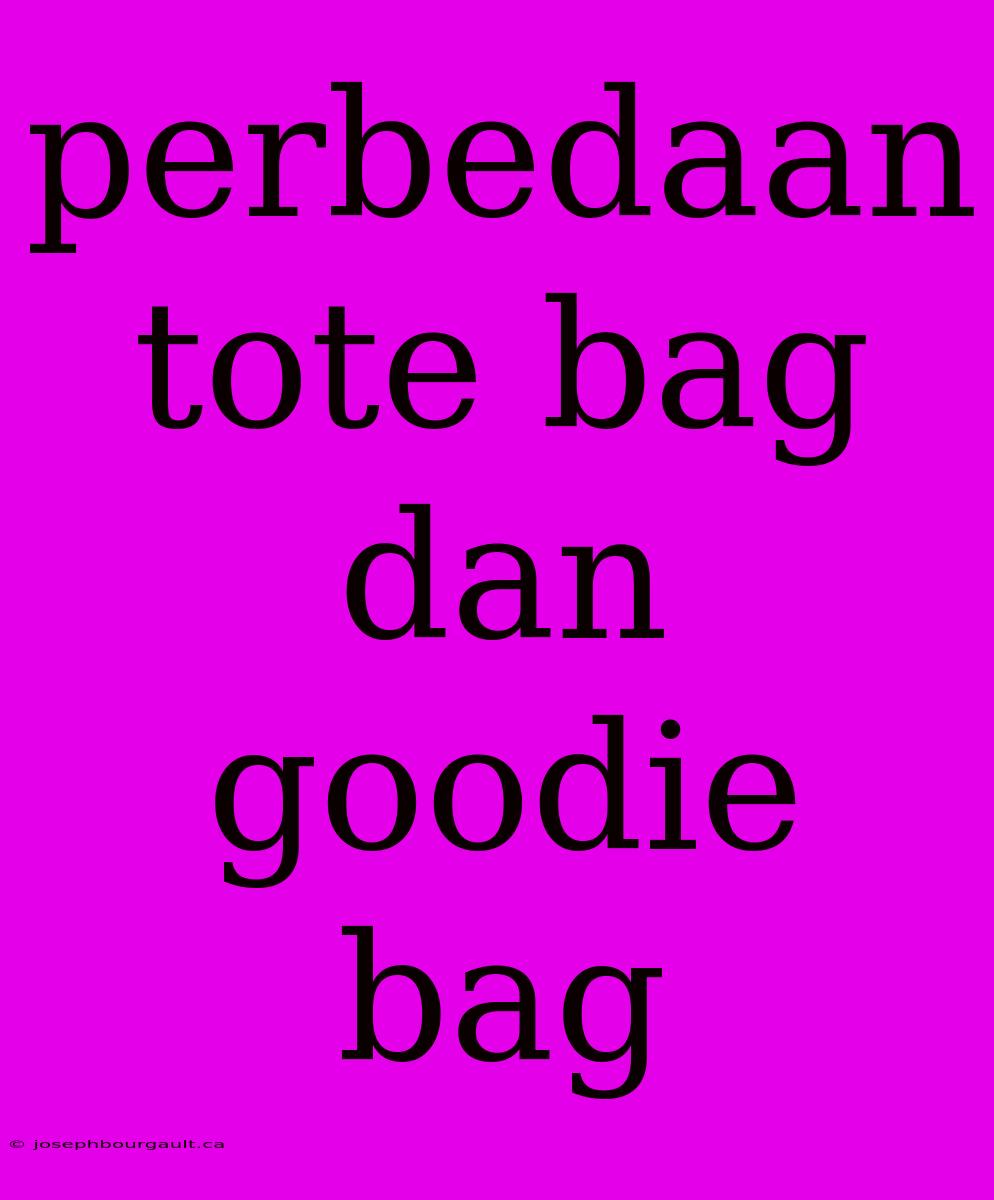 Perbedaan Tote Bag Dan Goodie Bag