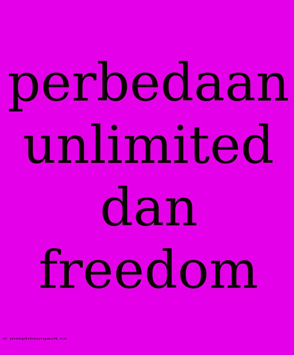 Perbedaan Unlimited Dan Freedom