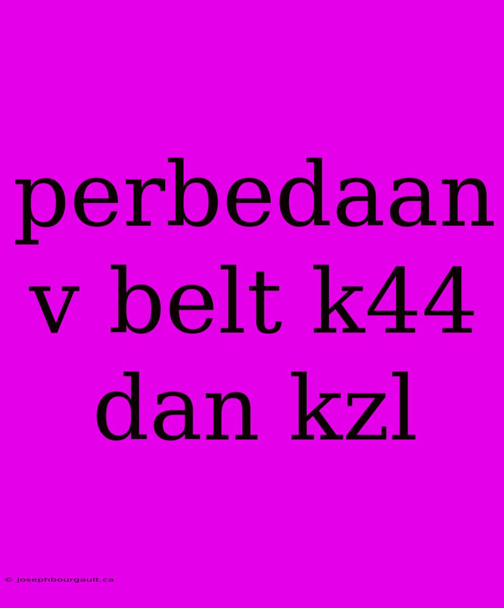 Perbedaan V Belt K44 Dan Kzl