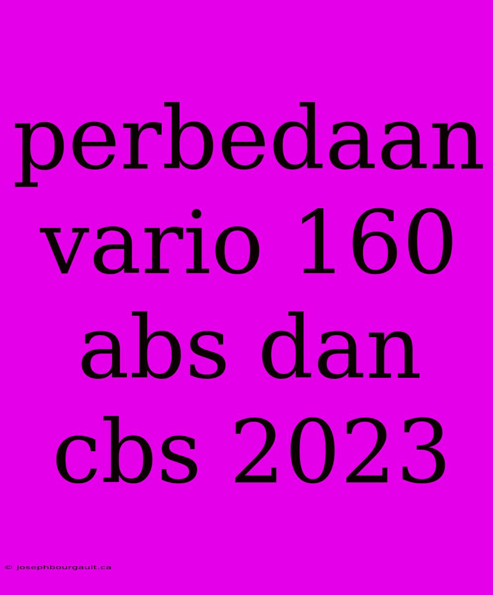 Perbedaan Vario 160 Abs Dan Cbs 2023