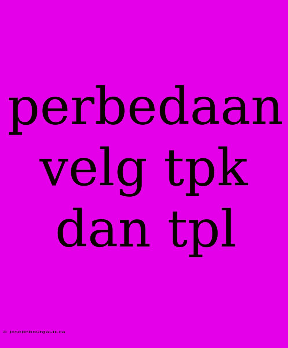 Perbedaan Velg Tpk Dan Tpl