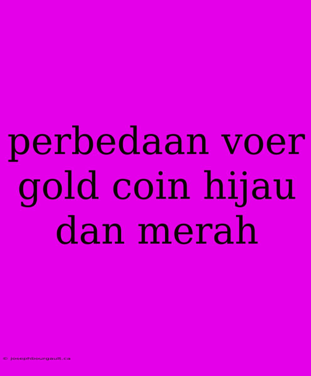 Perbedaan Voer Gold Coin Hijau Dan Merah