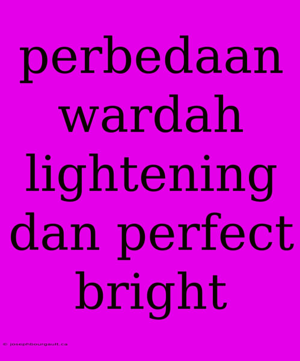 Perbedaan Wardah Lightening Dan Perfect Bright