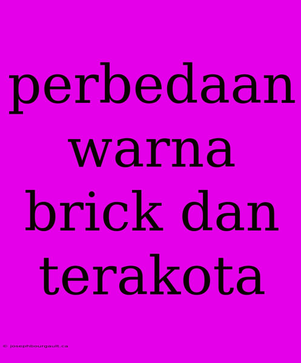 Perbedaan Warna Brick Dan Terakota