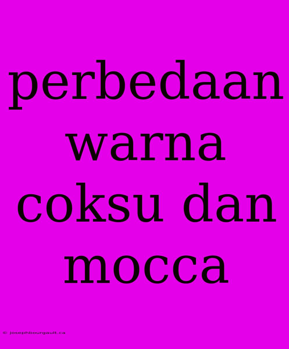 Perbedaan Warna Coksu Dan Mocca