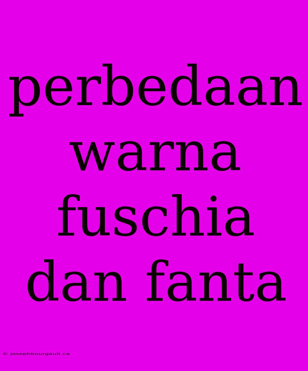 Perbedaan Warna Fuschia Dan Fanta