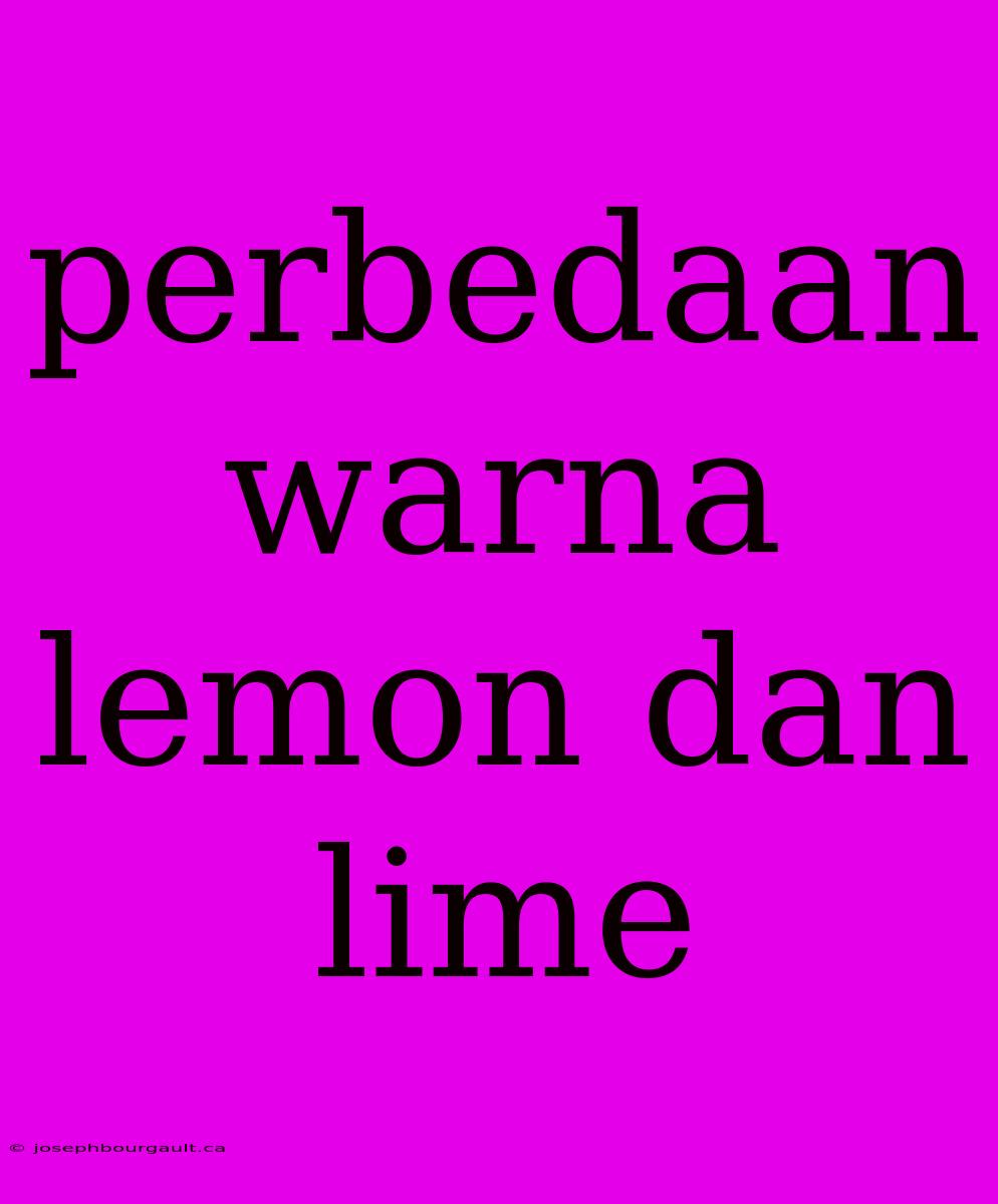 Perbedaan Warna Lemon Dan Lime