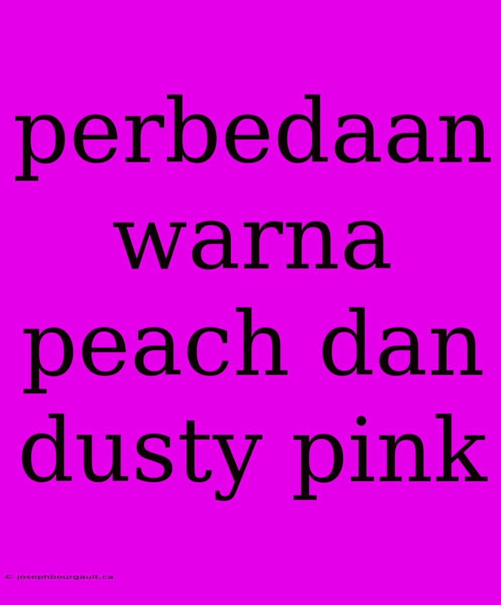 Perbedaan Warna Peach Dan Dusty Pink