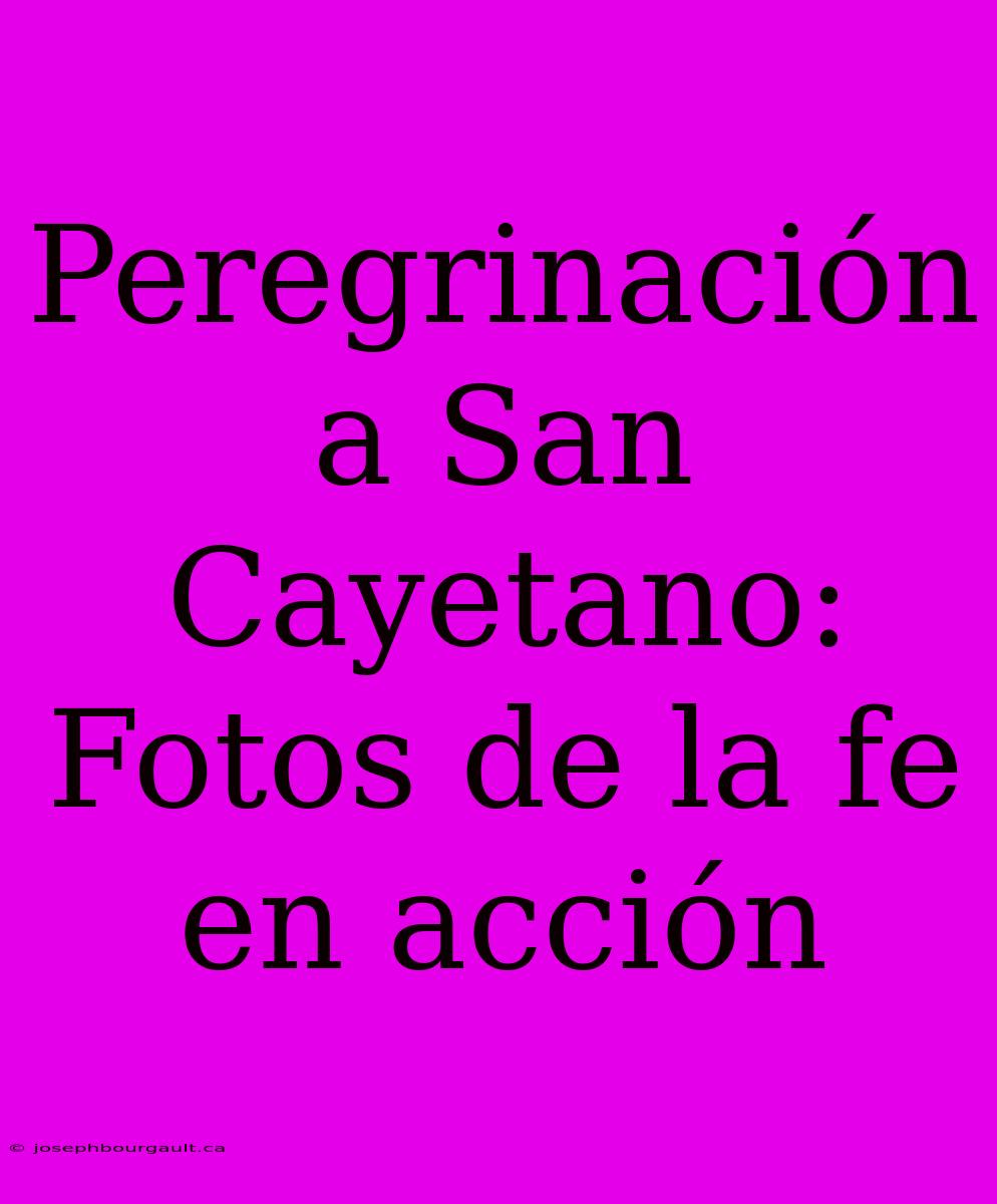 Peregrinación A San Cayetano: Fotos De La Fe En Acción