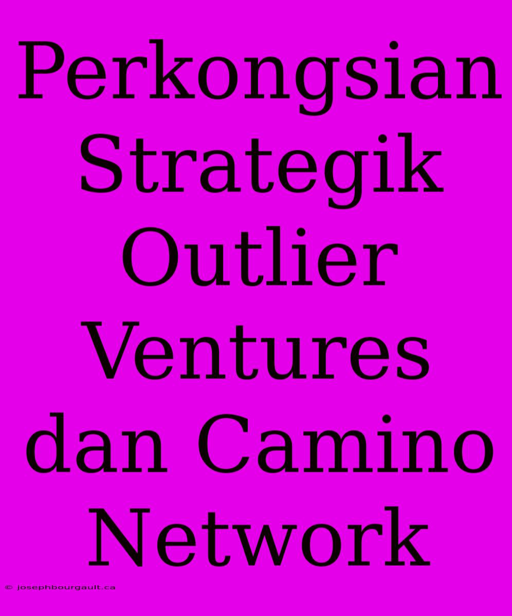 Perkongsian Strategik Outlier Ventures Dan Camino Network