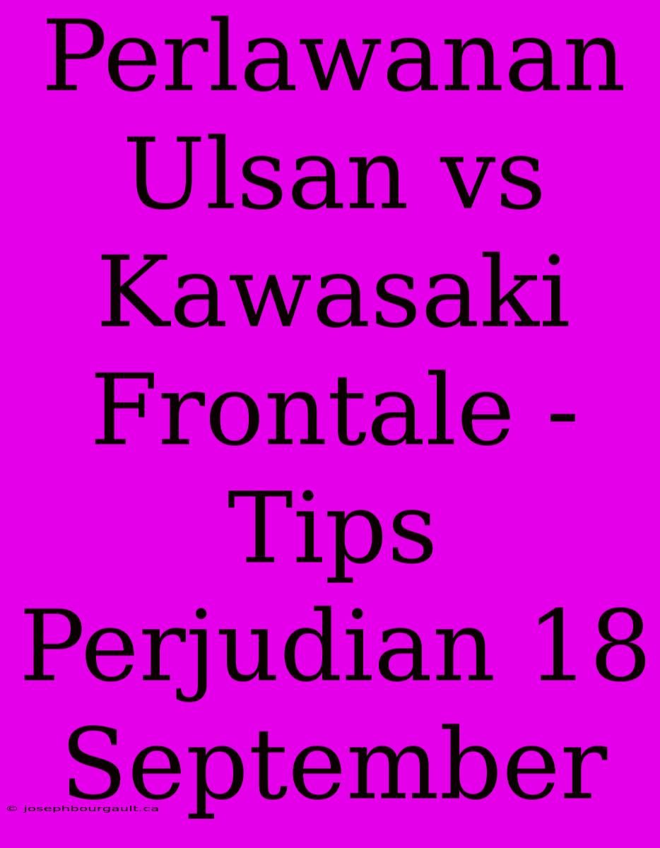 Perlawanan Ulsan Vs Kawasaki Frontale - Tips Perjudian 18 September