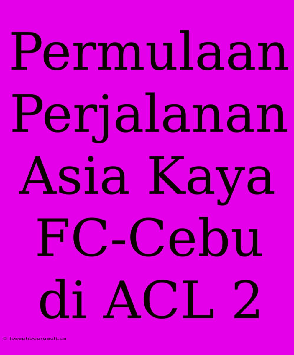 Permulaan Perjalanan Asia Kaya FC-Cebu Di ACL 2