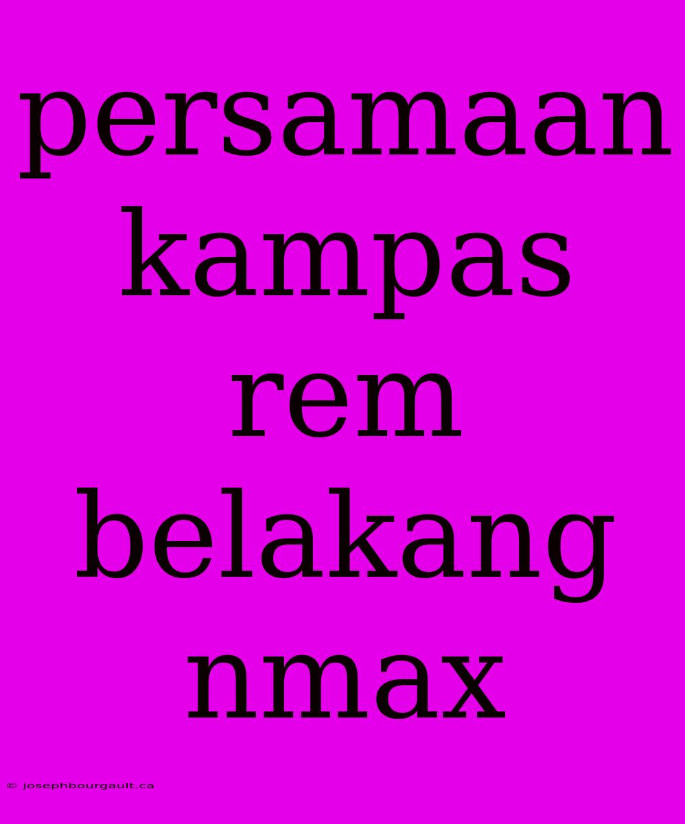 Persamaan Kampas Rem Belakang Nmax