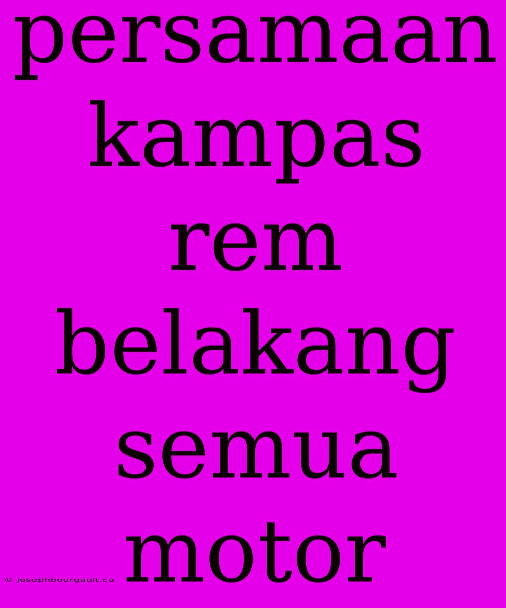 Persamaan Kampas Rem Belakang Semua Motor