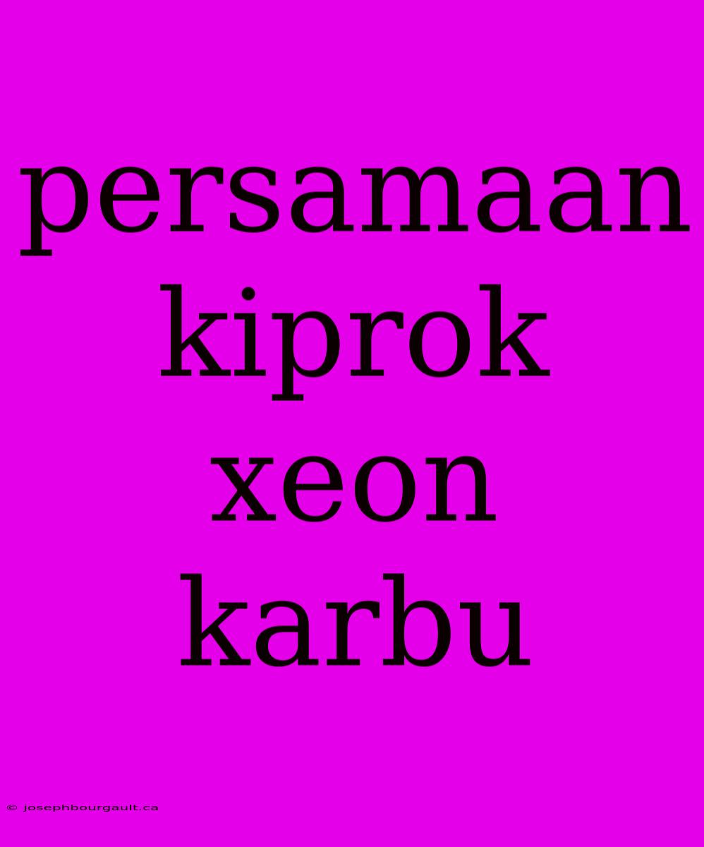 Persamaan Kiprok Xeon Karbu