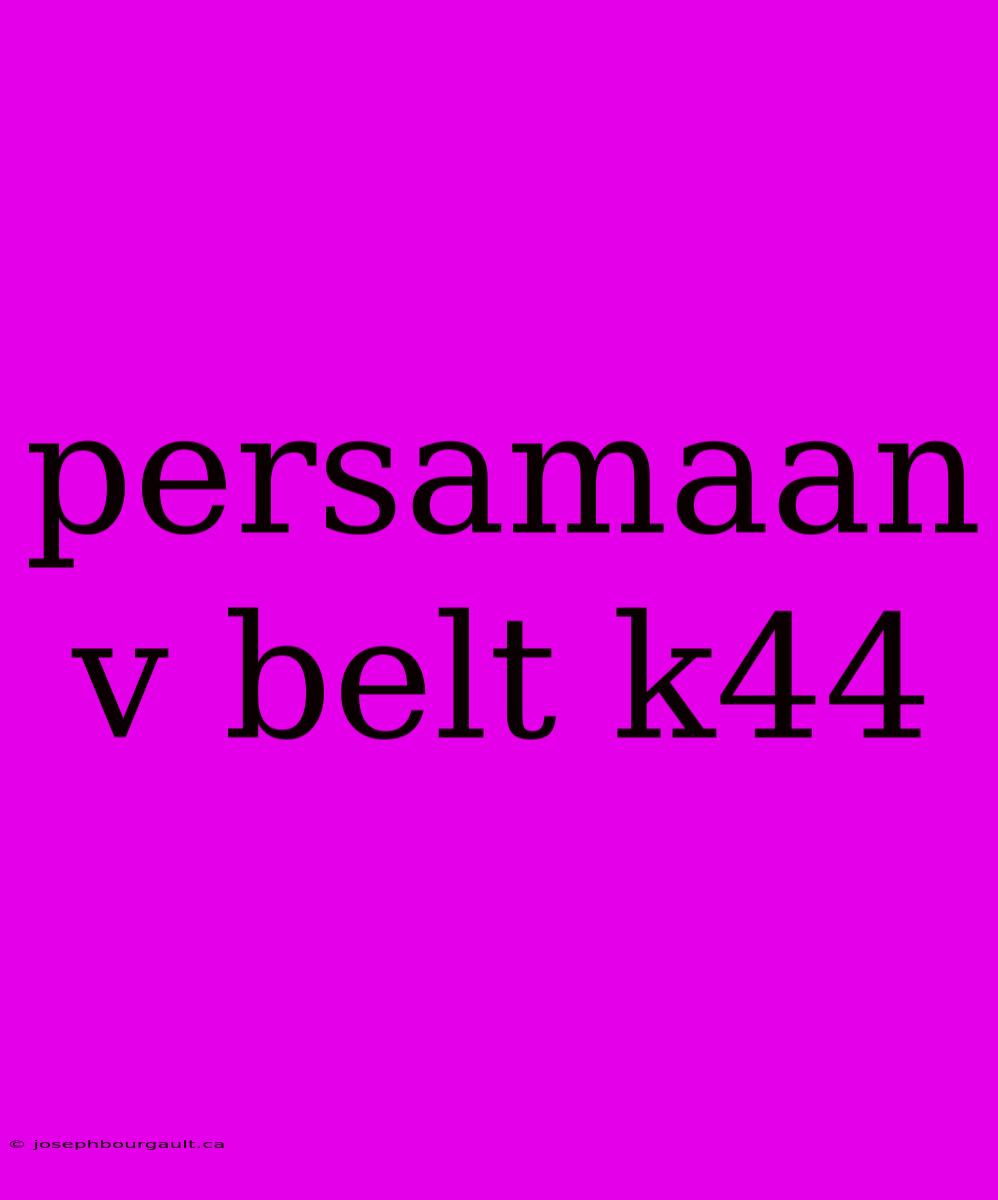 Persamaan V Belt K44