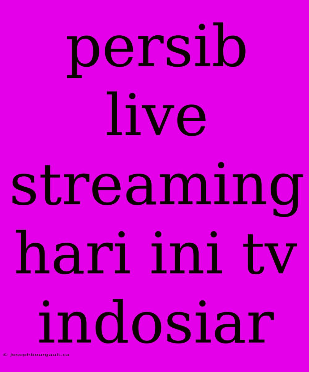 Persib Live Streaming Hari Ini Tv Indosiar