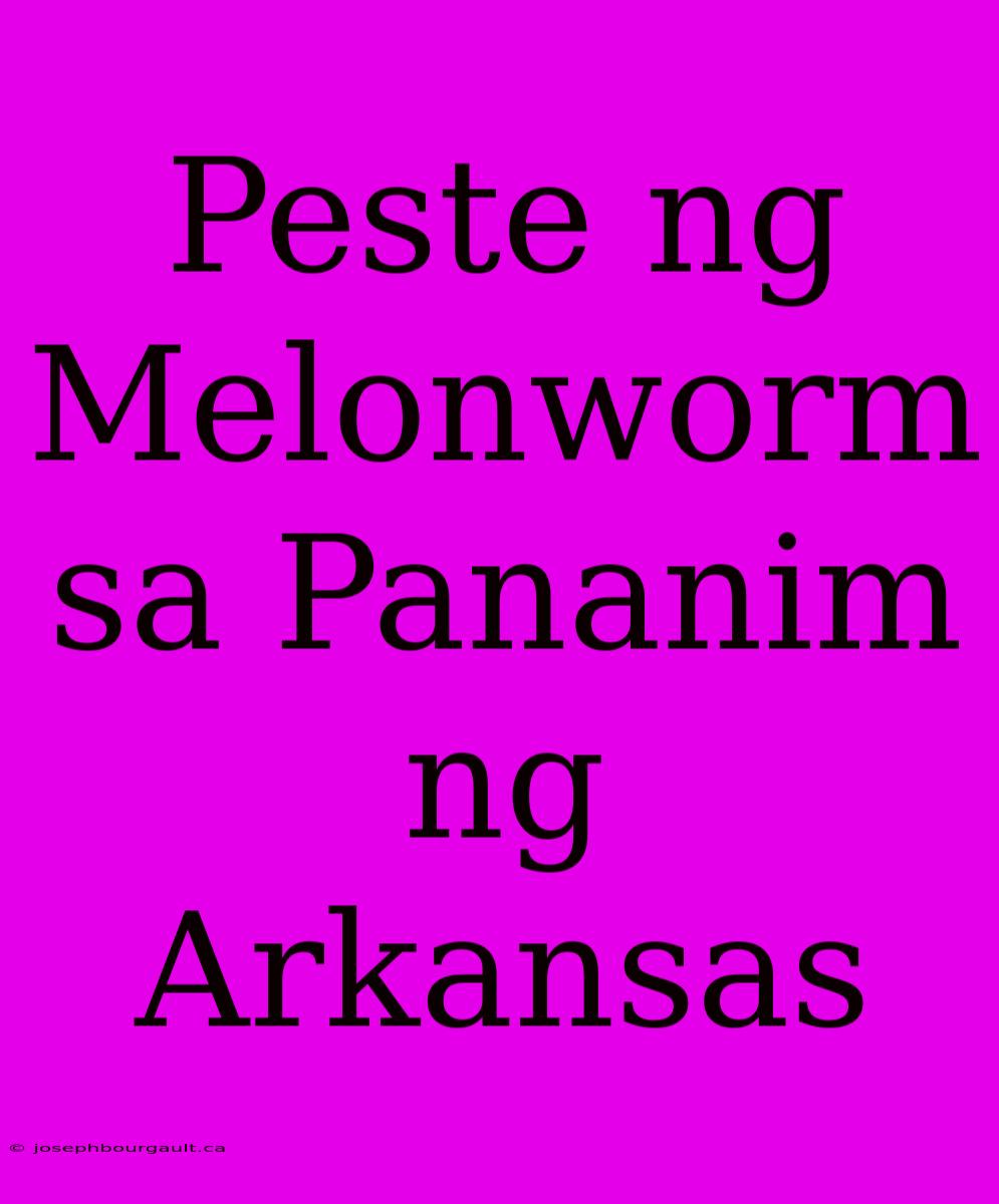 Peste Ng Melonworm Sa Pananim Ng Arkansas