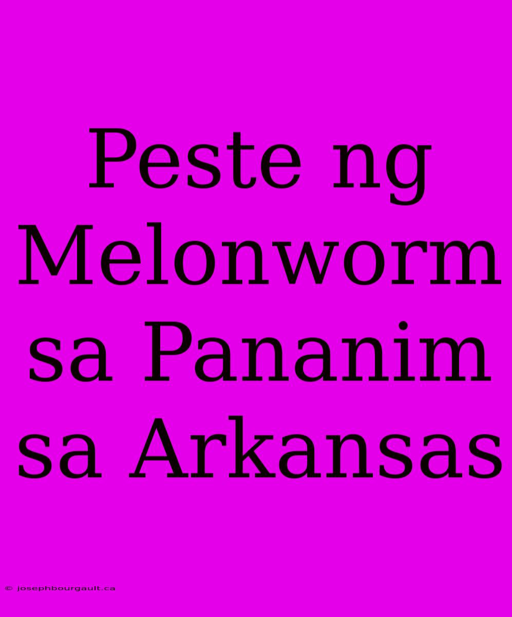 Peste Ng Melonworm Sa Pananim Sa Arkansas