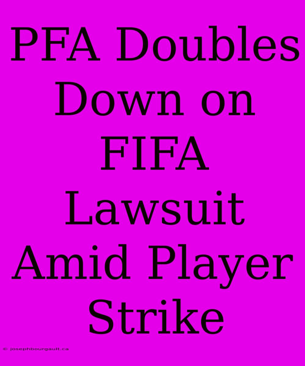 PFA Doubles Down On FIFA Lawsuit Amid Player Strike