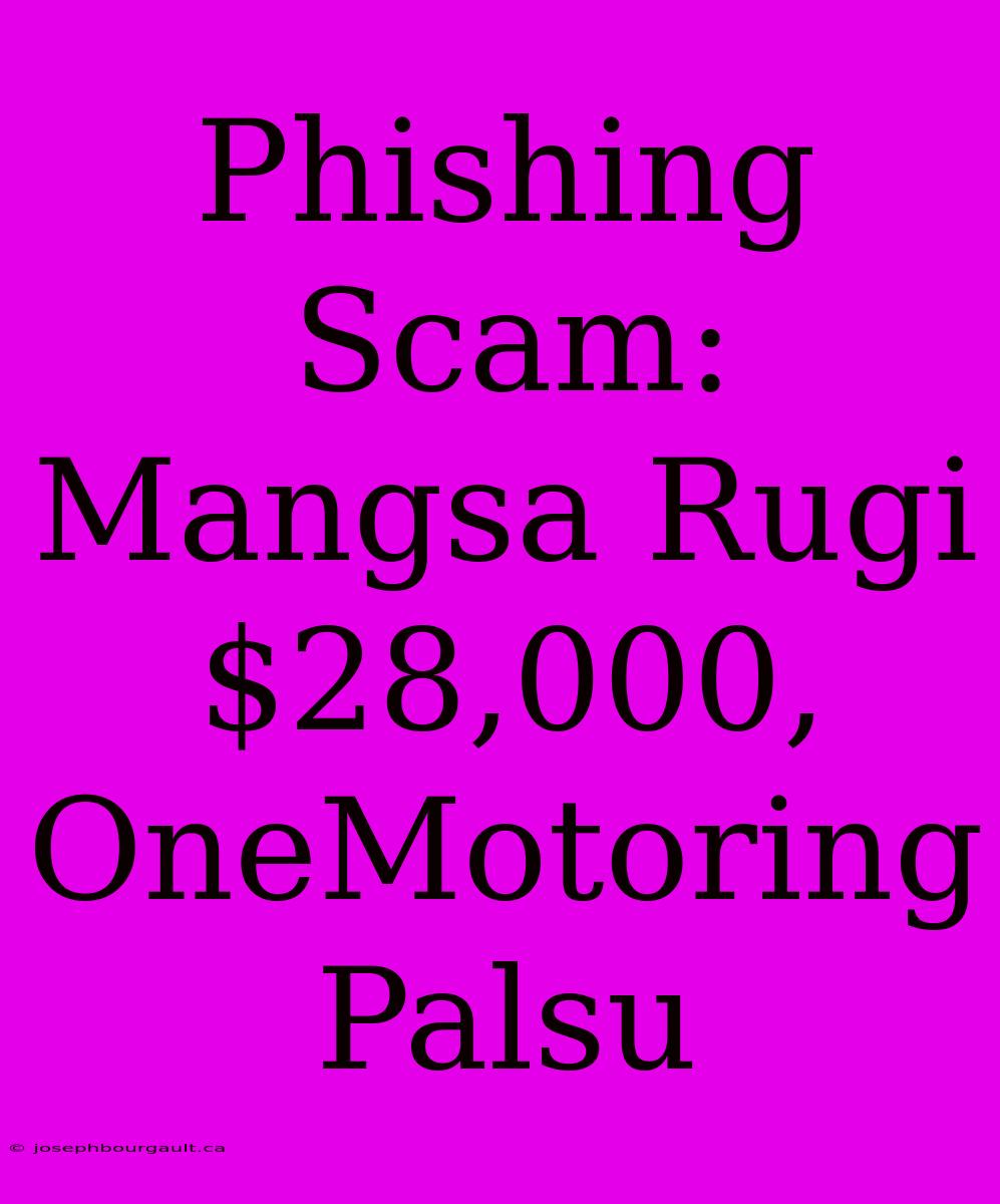 Phishing Scam: Mangsa Rugi $28,000, OneMotoring Palsu