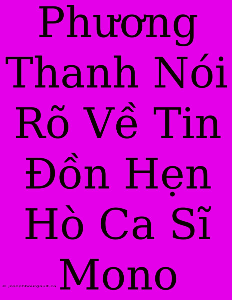 Phương Thanh Nói Rõ Về Tin Đồn Hẹn Hò Ca Sĩ Mono