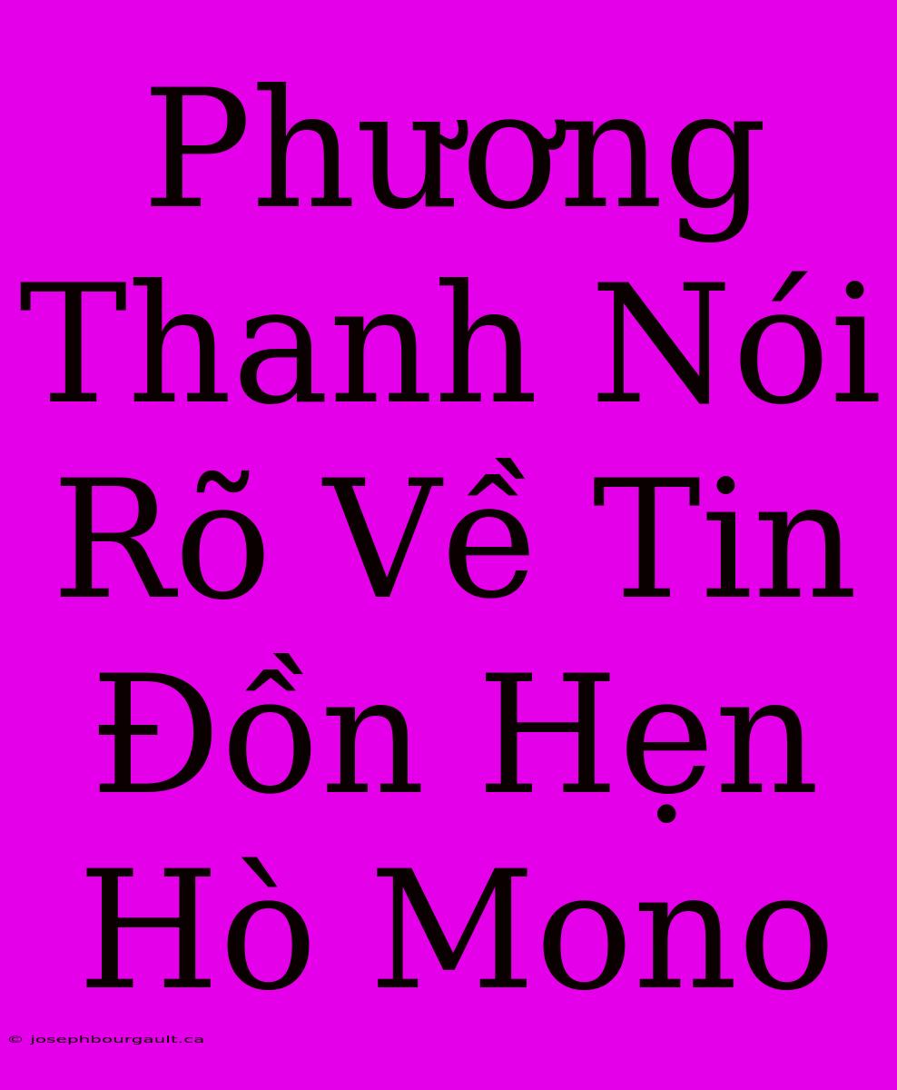 Phương Thanh Nói Rõ Về Tin Đồn Hẹn Hò Mono