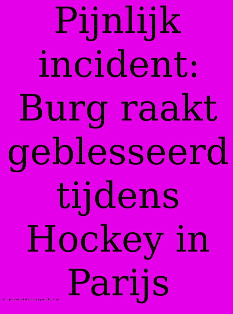 Pijnlijk Incident: Burg Raakt Geblesseerd Tijdens Hockey In Parijs