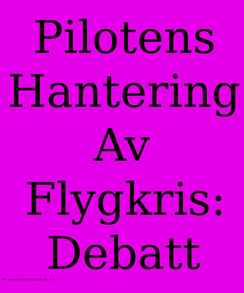 Pilotens Hantering Av Flygkris: Debatt