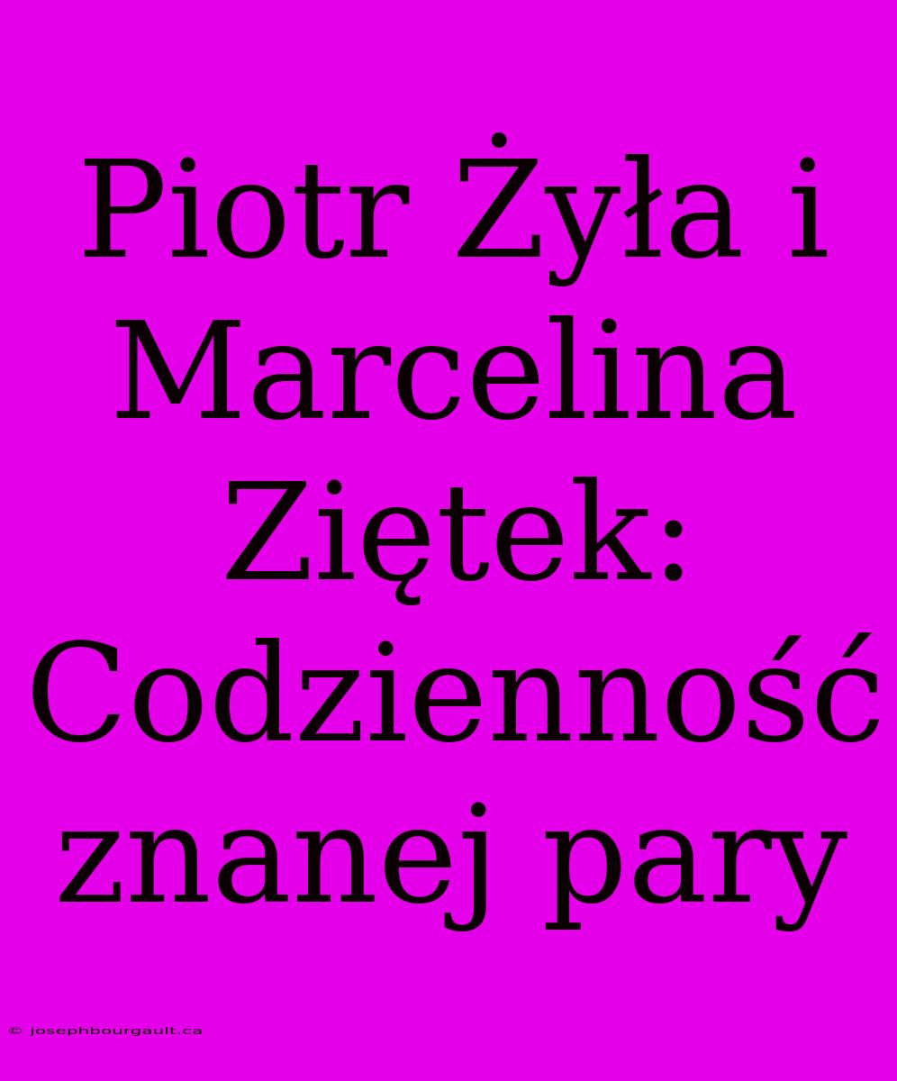 Piotr Żyła I Marcelina Ziętek: Codzienność Znanej Pary