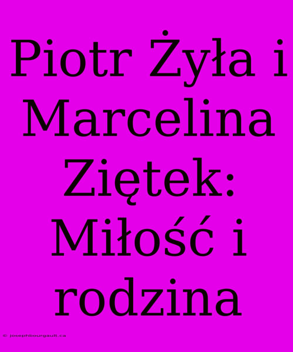 Piotr Żyła I Marcelina Ziętek: Miłość I Rodzina