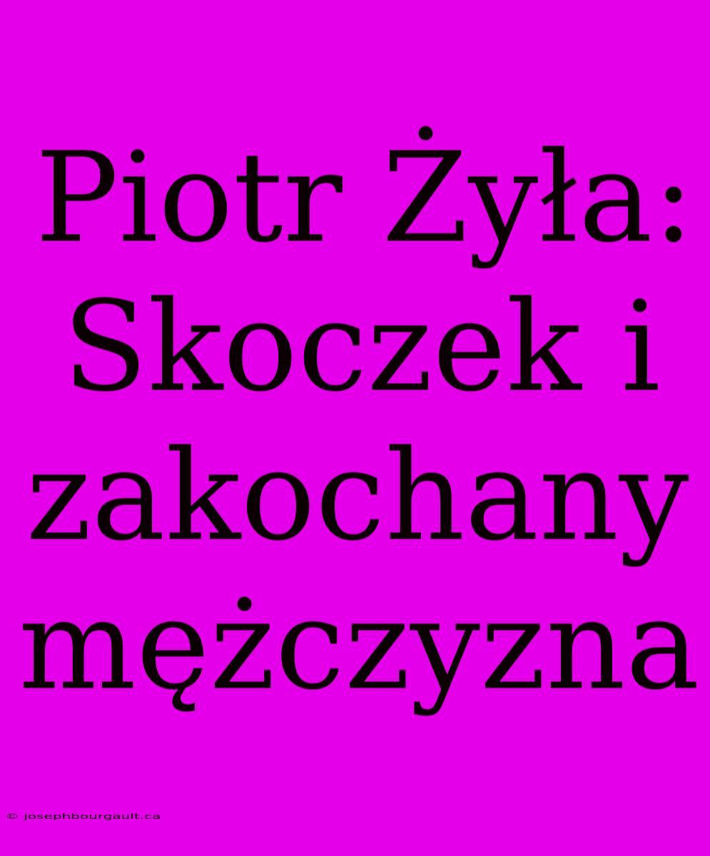 Piotr Żyła: Skoczek I Zakochany Mężczyzna