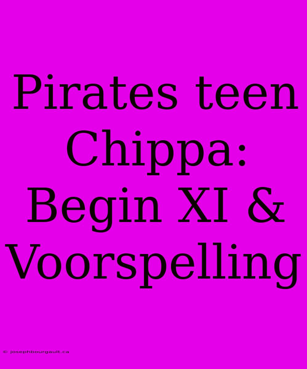 Pirates Teen Chippa: Begin XI & Voorspelling