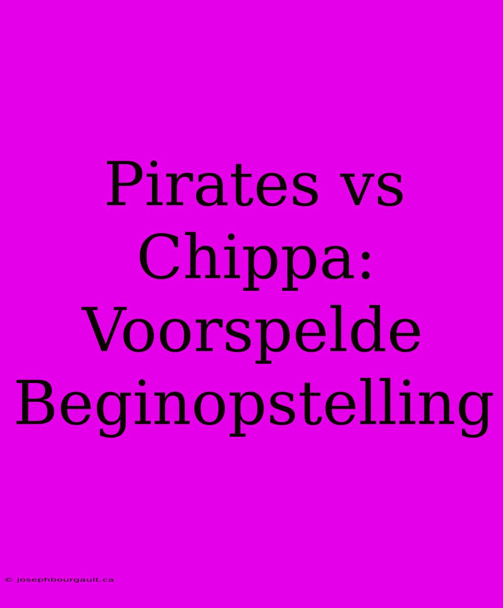 Pirates Vs Chippa: Voorspelde Beginopstelling