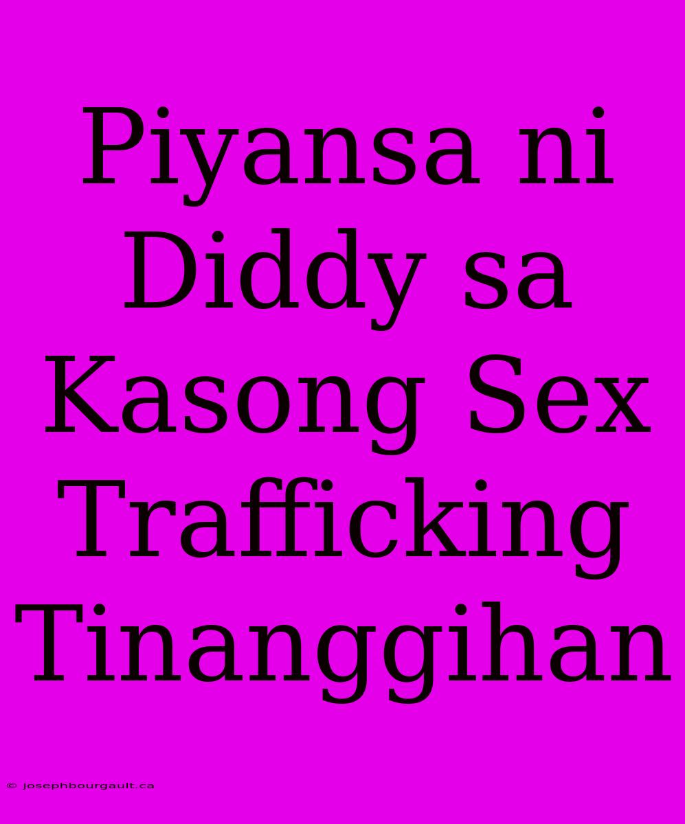 Piyansa Ni Diddy Sa Kasong Sex Trafficking Tinanggihan