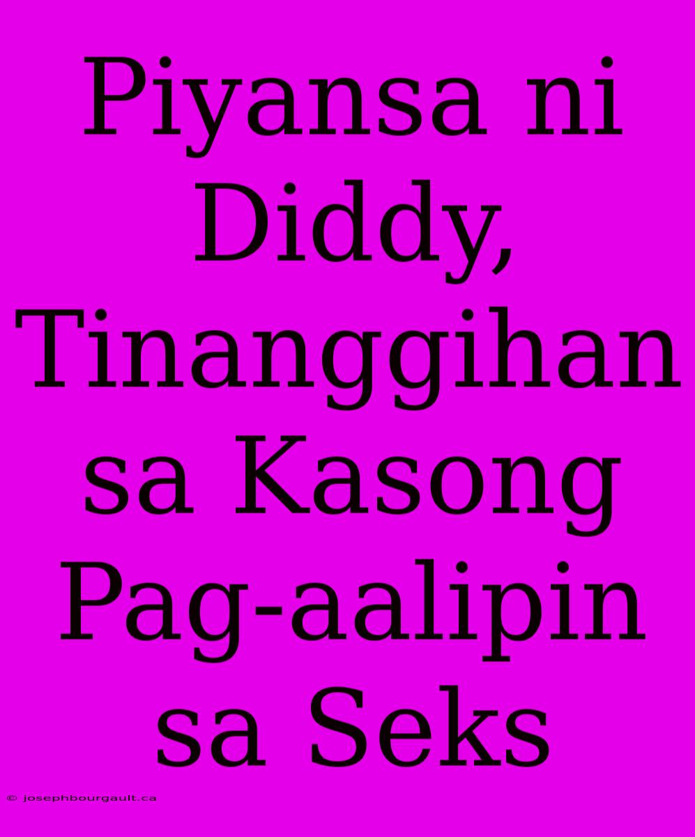 Piyansa Ni Diddy, Tinanggihan Sa Kasong Pag-aalipin Sa Seks