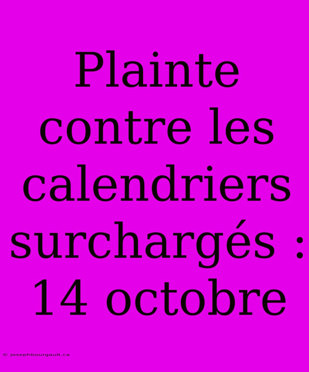 Plainte Contre Les Calendriers Surchargés : 14 Octobre